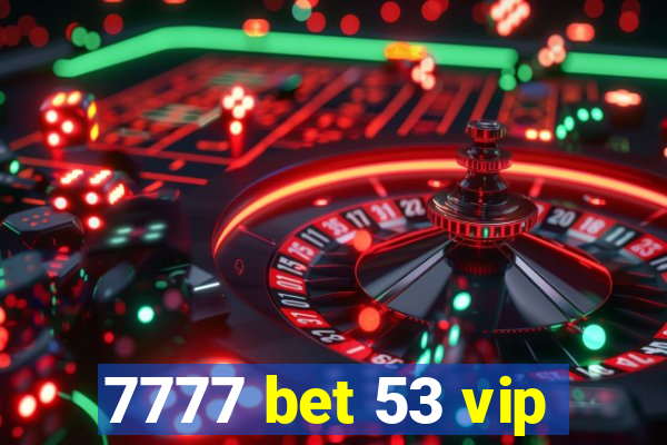 7777 bet 53 vip